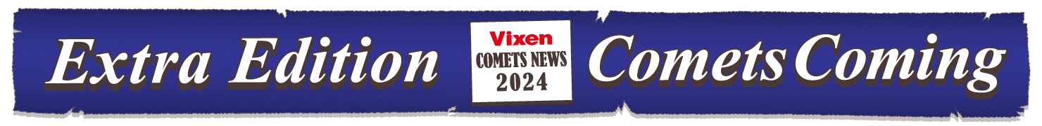 Extra Edition Vixen COMETS NEWS 2024 Comets Coming